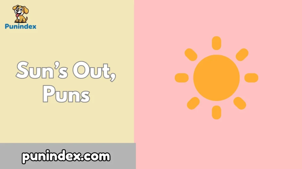 Sun’s Out, Puns