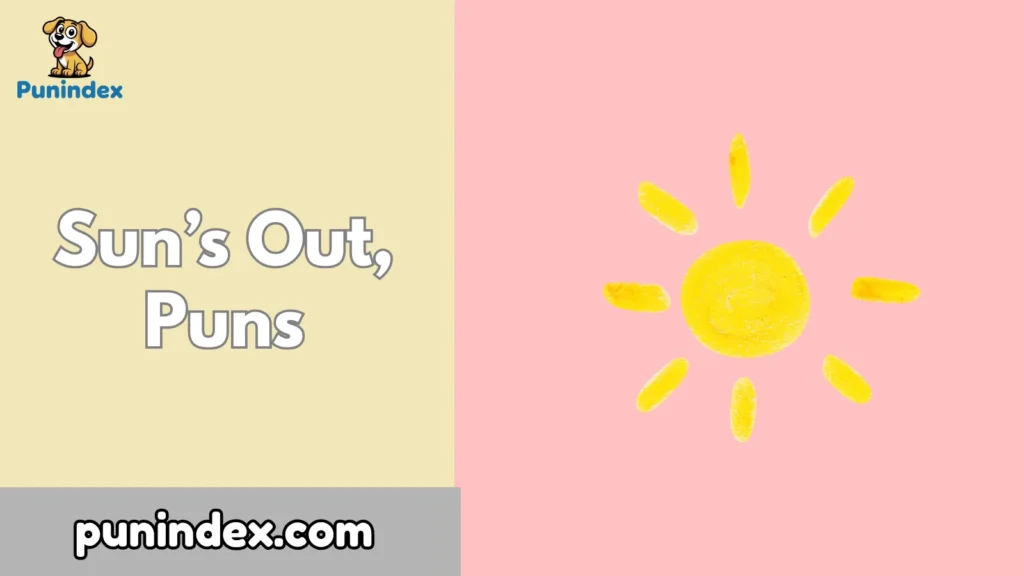 Sun’s Out, Puns