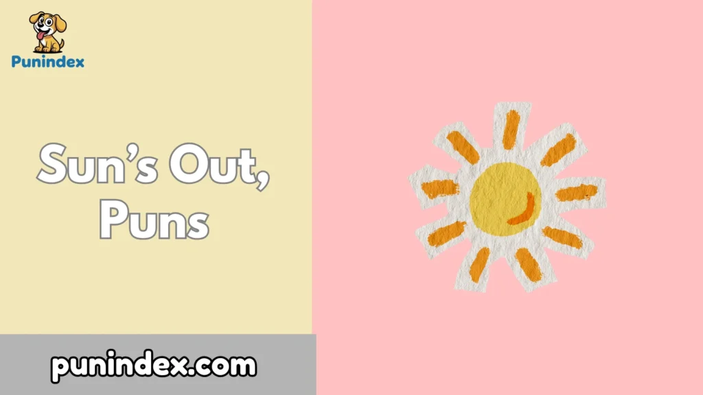 Sun’s Out, Puns